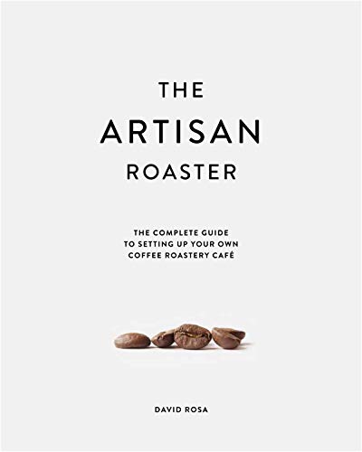 The Artisan Roaster: The Complete Guide to setting up your own coffee roastery cafe - Epub + Converted Pdf